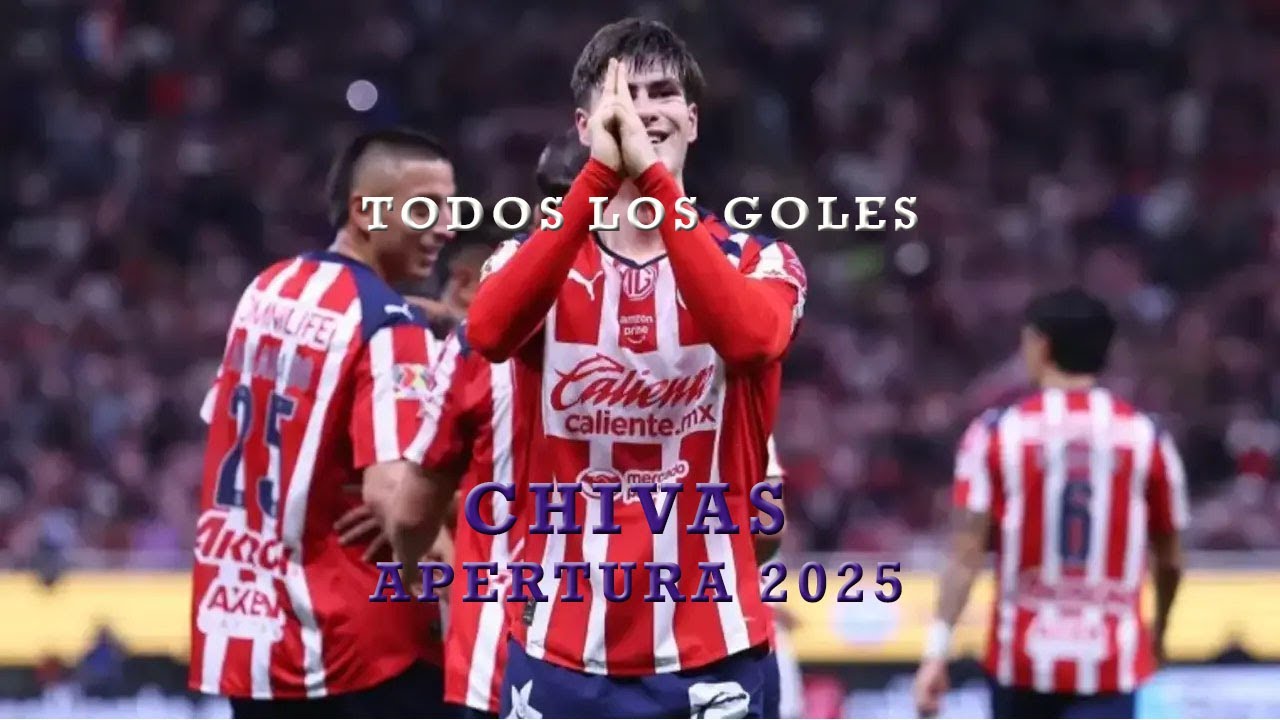 Todos los GOLES de CHIVAS en el APERTURA 2025
