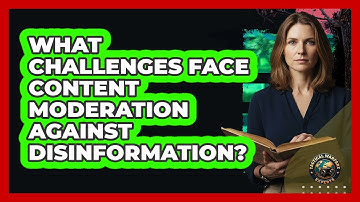 What Challenges Face Content Moderation Against Disinformation?