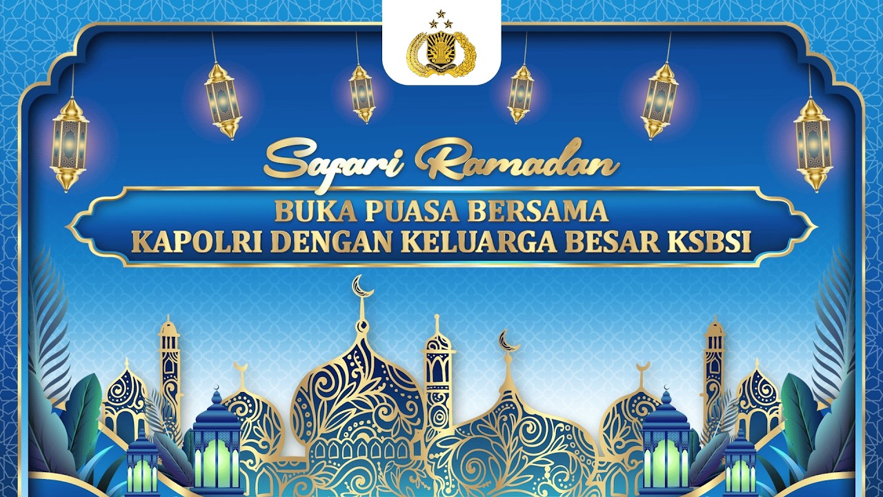 SAFARI RAMADAN, BUKA PUASA BERSAMA KAPOLRI DENGAN KELUARGA BESAR KSBSI