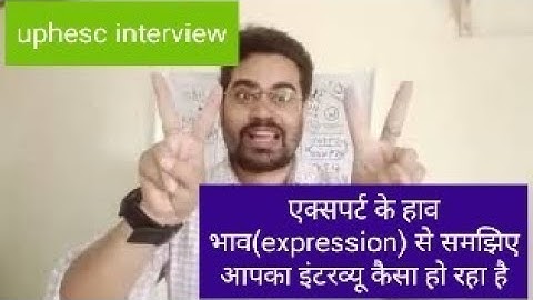 uphesc interview|how to decode experts expression|एक्सपर्ट के हाव भाव से समझिए साक्षात्कार कैसा रहा