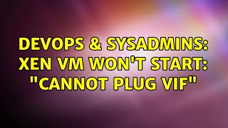 Famous DevOps & SysAdmins: Xen VM won't start: "Cannot plug VIF" Net Worth