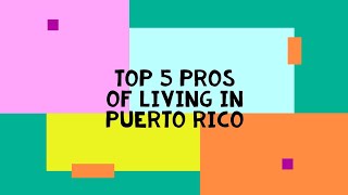 Top 5 Pros of Living in Puerto Rico