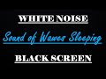 Sound OF WAWES 💦 DEEP SLEEP BLACK SCREEN, Sleep music, insomnia, tinnitus, delta waves, WHITE NOISE