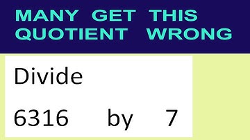 Divide     6316      by     7  many  get  this  quotient   wrong