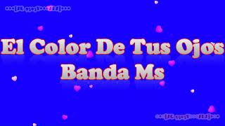 Video thumbnail of "El Color De Tus Ojos - Banda MS (Letra) HD [A2]"