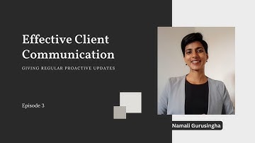 Effective Client Communication - Episode 3 | Giving Regular Proactive Updates