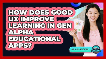 How Does Good UX Improve Learning In Gen Alpha Educational Apps? - Gen Alpha Adventures