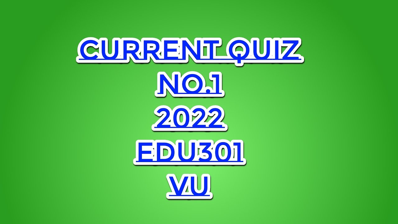 Edu 301 quiz no.1 2022 / current quiz|| exams solutions finder (Master Ghulam Abbas)