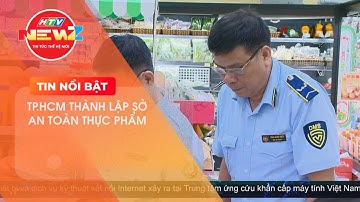 TP.HCM THÀNH LẬP SỞ AN TOÀN THỰC PHẨM ĐẦU TIÊN CỦA CẢ NƯỚC