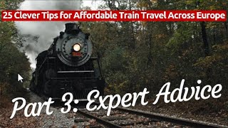 25 Clever Tips for Affordable Train Travel Across Europe Part 3: Expert Advice to Save Money