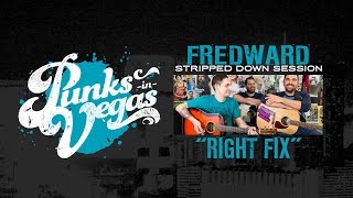 Fredward Right Fix Punks in Vegas Stripped Down Session