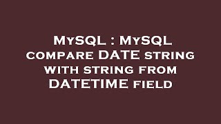 MySQL : MySQL compare DATE string with string from DATETIME field