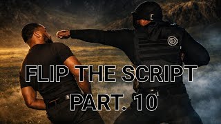 Flip the script Pt. 10