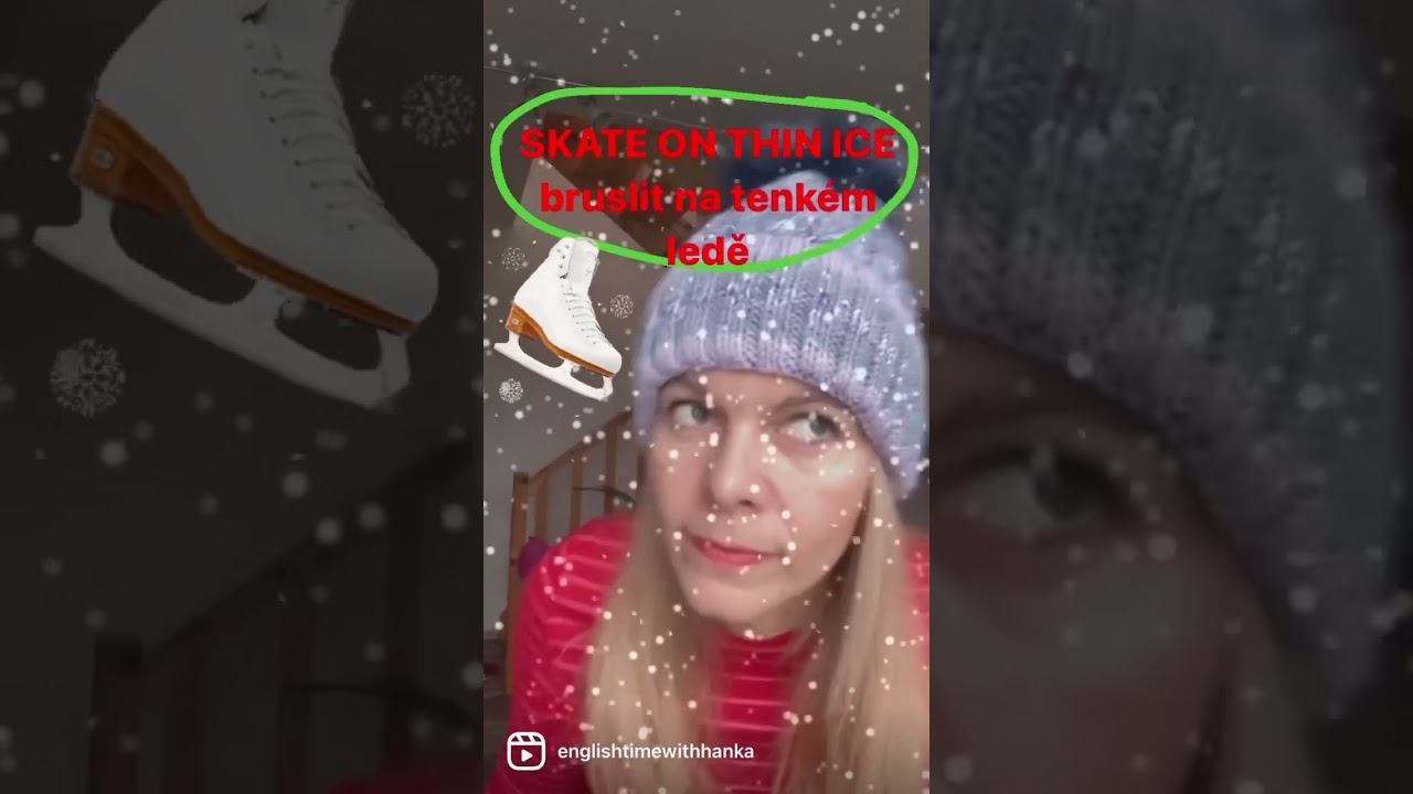 Skate on thin ice = bruslit na tenkém ledě shorts angličtina 
