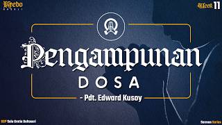 Pengampunan Dosa - Pdt. Edward Kusoy | Kredo Rasuli Week 11