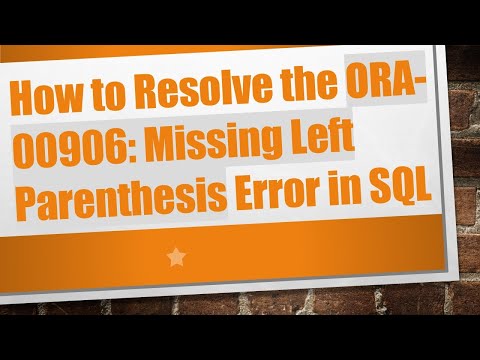 How to Resolve the ORA-00906: Missing Left Parenthesis Error in SQL
