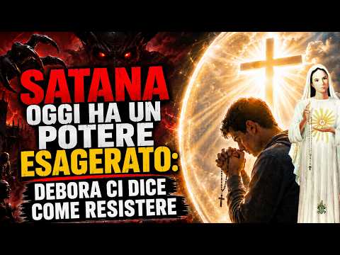 Video SATANA OGGI HA UN POTERE ESAGERATO: DEBORA CI DICE COME RESISTERE