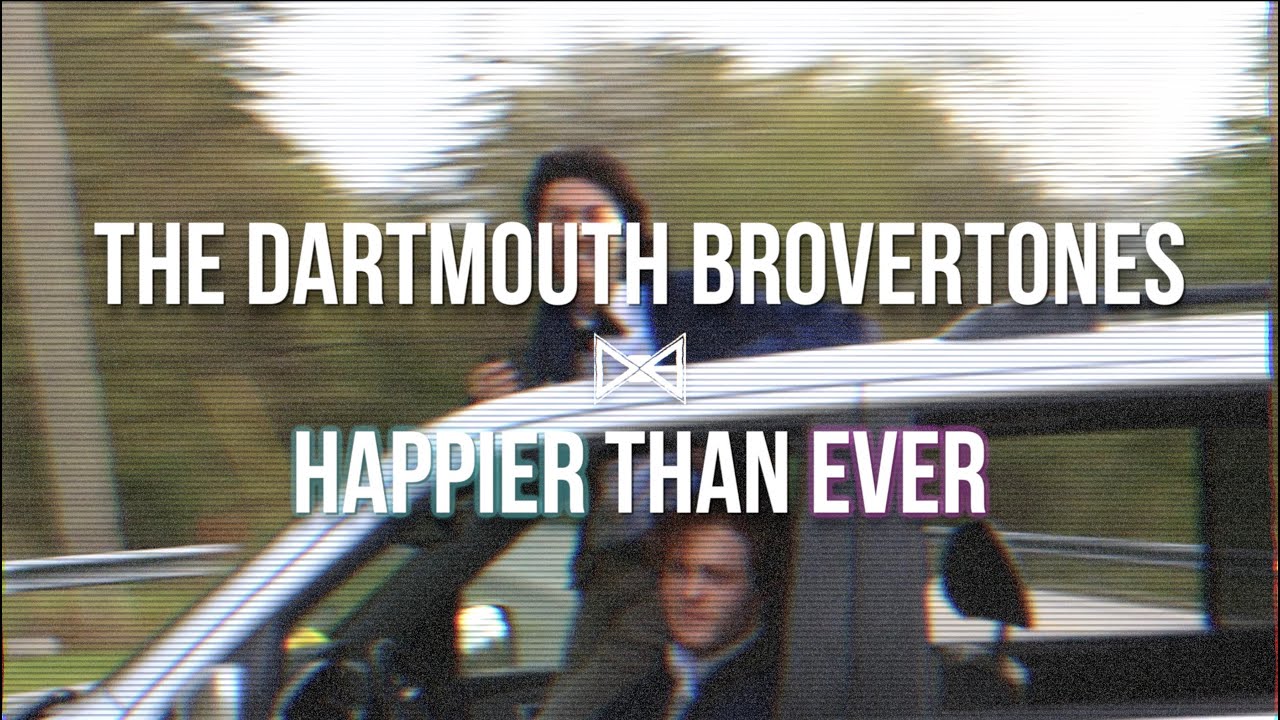 "Happier Than Ever" - The Dartmouth Brovertones (Official Music Video)