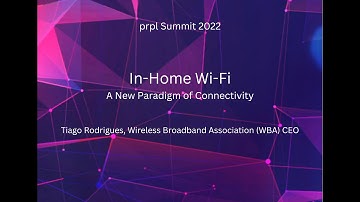 prpl Summit 2022 - In-Home Wi-Fi - A New Paradigm of Connectivity