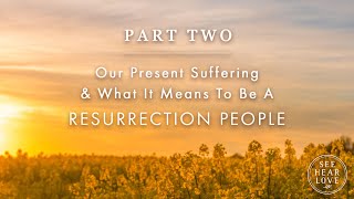 Easter Monday - What It Means To Be A Resurrection People | 216 | See Hear Love