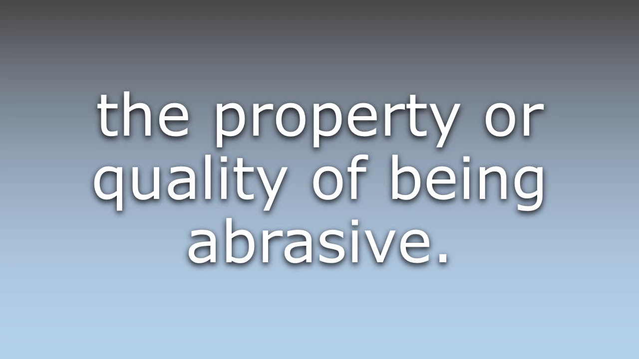 What does Abrasiveness mean? YouTube