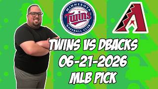 Minnesota Twins vs Arizona Diamondbacks 6/21/26 MLB Pick & Prediction | MLB Betting Tips