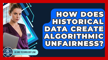 How Does Historical Data Create Algorithmic Unfairness? - AI and Technology Law