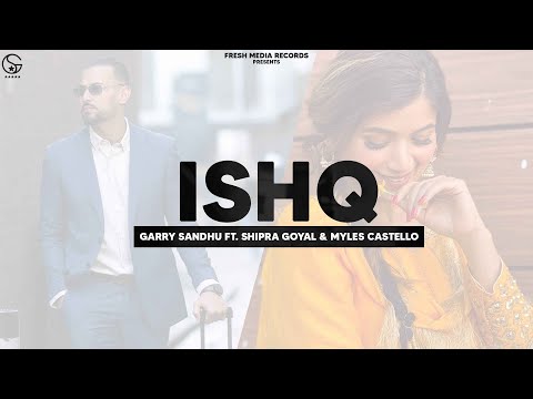 Ishq | Garry Sandhu ft Shipra Goyal & Myles Castello | Ikky | Fresh Media Records