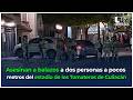 Asesinan a dos hombres a pocos metros del estadio de beisbol de los Tomateros de Culiacán.