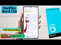 oneplus nord ce6 call recording kaise sune, oneplus nord ce6 call recording file