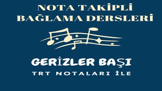 TRT NOTALARI İLE GERİZLER BAŞI TÜRKÜSÜ NASIL ÇALINIR-NOTA TAKİPLİ BAĞLAMA SOLFEJ EĞİTİM VE DERS