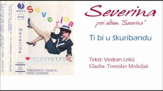 Severina - Ti bi u škuribandu