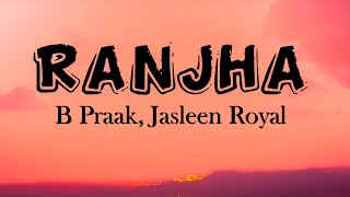 Ranjha (Lyrics) B Praak | Jasleen Royal | Shershaah | Sidharth–Kiara