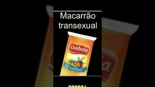 Macarrão transexual!! ?