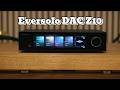 Eversolo DAC Z10 – khi từng chi tiết âm nhạc được tái hiện với độ chính xác gần như tuyệt đối.