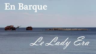 Video thumbnail of "En Barque - Le Lady Era"