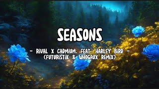 Lirik Lagu Rival x Cadmium - Seasons (feat. Harley Bird) [Futuristik & Whogaux Remix]