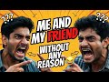 Me And My Friend Without Any Reason | Ak ki vines