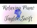 Taylor Swift | 15 Songs | Full Relaxing Piano | 📚 Music for Study/Sleep 🌙