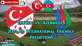 Turkey vs. Azerbaijan | International Friendly 2021-22 | Predictions eFootball PES2021
