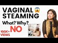 Vaginal Steaming -What? Why? No!| Dr Anjali Kumar | Maitri