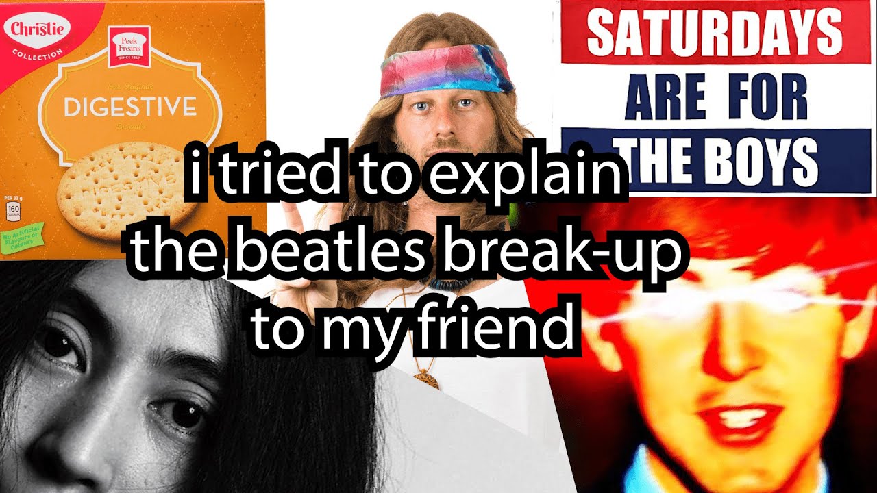 I Tried To Explain The Beatles Break-Up To My Friend