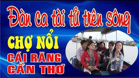 Đàn ca tài tử trên sông Chợ Nổi Cái Răng Cần Thơ || KTBI