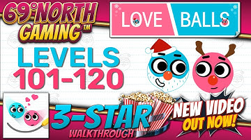 Love Balls | Levels 101-120 | 3 Star Walkthrough With Official Hints | IOS Android