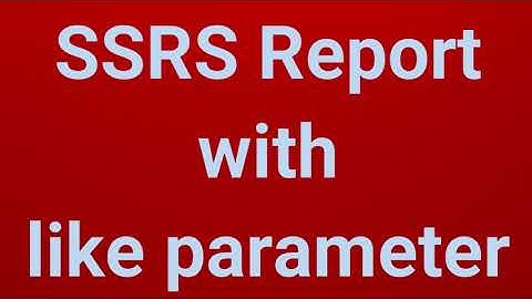 SSRS Report with like parameter | Part 5