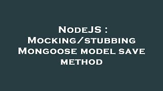 NodeJS : Mocking/stubbing Mongoose model save method