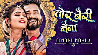 Use  🎧 Tor Bairi Naina X || Dj Monu Mohla || Cg Dj Song || Cg Song