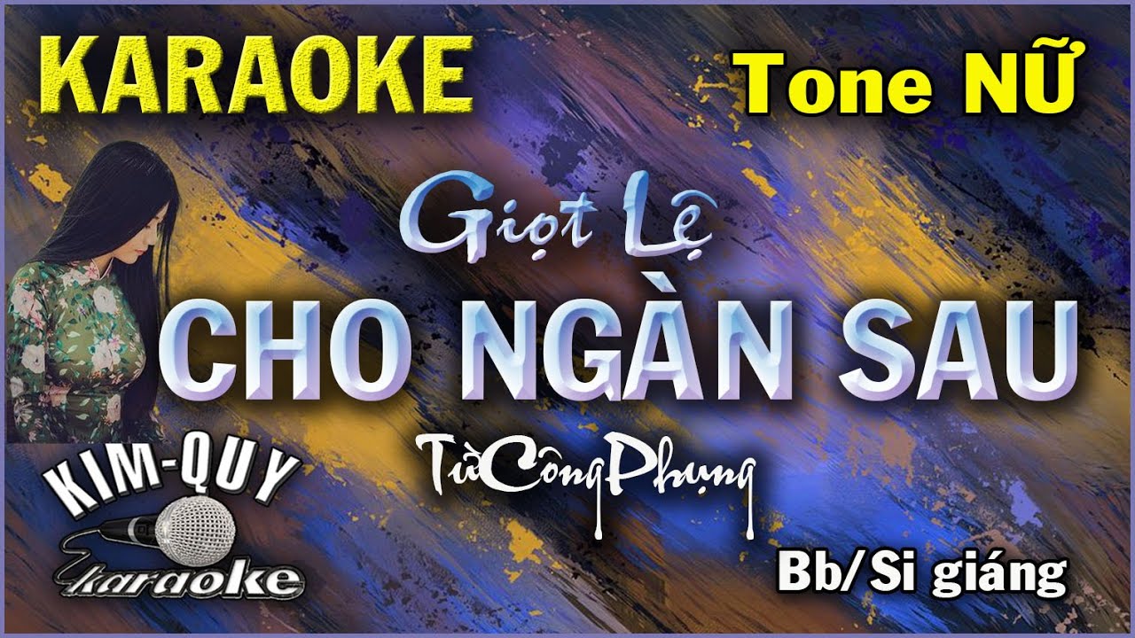 Karaoke GIỌT LỆ CHO NGÀN SAU ( Từ Công Phụng ) Ballad - Tone NỮ ( Bb/Si giáng ) KIM QUY Karaoke