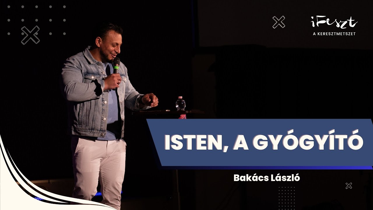 Bakács László: Isten, a Gyógyító | AKAROM, GYÓGYULJ MEG iFeszt Hétvége