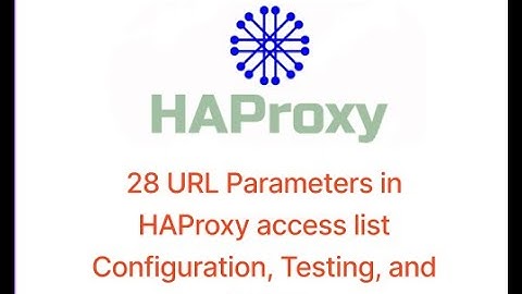 28 URL Parameters in HAProxy access list Configuration, Testing, and Demo
